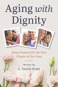 Paperback Aging with Dignity: Being Prepared for the Next Chapter of Our Lives Book