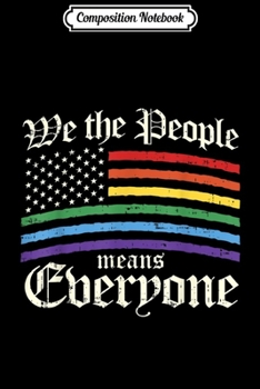 Paperback Composition Notebook: We The People Means Everyone LGBT Gay Pride Gift Journal/Notebook Blank Lined Ruled 6x9 100 Pages Book
