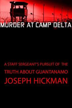 Hardcover Murder at Camp Delta: A Staff Sergeant's Pursuit of the Truth about Guantanamo Bay Book