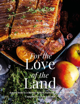 Hardcover For the Love of the Land: A Cook Book to Celebrate British Farmers and Their Food Book