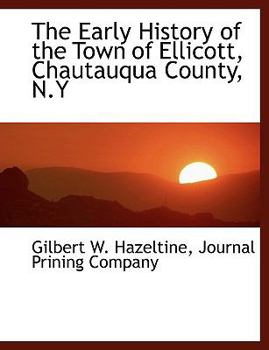 The Early History of the Town of Ellicott, Chautauqua County, N.y