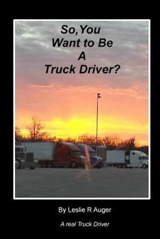 Paperback So, You Want To Be A Truck Driver? Book