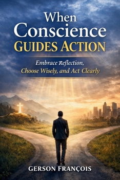 Paperback When Conscience Guides Actions: Embrace Reflection, Choose with Wisdom, and Act with Clarity Book