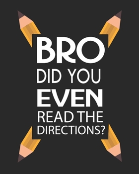 Paperback Bro Did You Even Read The Directions?: Teacher Appreciation Notebook Or Journal Book