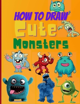 Paperback How To Draw Cute Monsters: Learn How to Draw Monsters for Kids with Step by Step Guide (How to Draw Book for Kids) Book