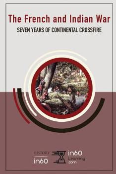 Paperback The French and Indian War: Seven Years of Continental Crossfire Book