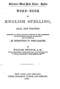 Word-Book of English Spelling, Oral and Written: Designed to Attain Practical Results in the Acquisition of the Ordinary English Vocabulary, and to ... to Word-Analysis - Primary Source Edition