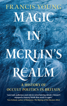 Hardcover Magic in Merlin's Realm: A History of Occult Politics in Britain Book