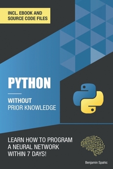Paperback Python 3 Without Prior Knowledge: Learn how to program a neural network within 7 days Book