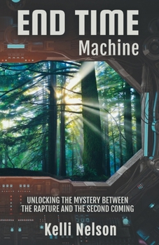 Paperback End Time Machine: Unlocking the Mystery Between the Rapture and the Second Coming Book