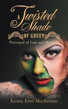 Paperback A Twisted Shade of Green: Portrayal of Lust and Revenge Book