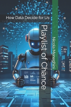 Paperback Playlist of Chance: How Data Decide for Us (Thinking in Code – Stories, Ideas, and Futures of Computer Science) Book