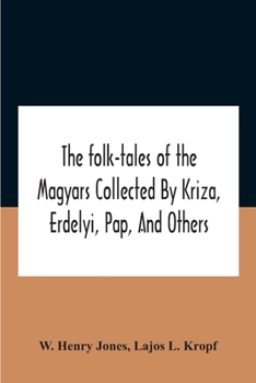 Paperback The Folk-Tales Of The Magyars Collected By Kriza, Erdelyi, Pap, And Others Book