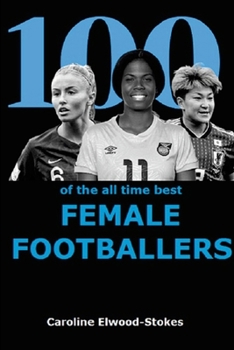 Paperback 100 of The All Time Best FEMALE FOOTBALLERS Book