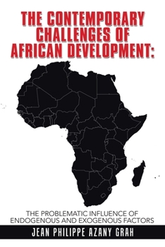 Paperback The Contemporary Challenges of African Development: The Problematic Influence of Endogenous and Exogenous Factors Book