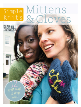 Paperback Simple Knits Mittens & Gloves: 11 Great Ways to Keep Warm Book