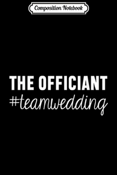 Paperback Composition Notebook: Official Attire for the entire wedding party! Officiant Journal/Notebook Blank Lined Ruled 6x9 100 Pages Book