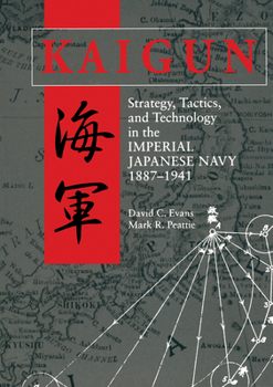 Paperback Kaigun: Strategy, Tactics, and Technology in the Imperial Japanese Navy, 1887-1941 Book