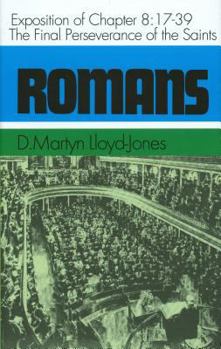 Romans: An Exposition of Chapter 8 : 17-39 the Final Perseverance of the Saints (Romans Series) (Romans Series) - Book #8 of the Romans