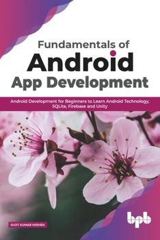 Paperback Fundamentals of Android App Development: Android Development for Beginners to Learn Android Technology, SQLite, Firebase and Unity (English Edition) Book