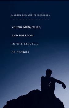 Young Men, Time, and Boredom in the Republic of Georgia - Book  of the Global Youth