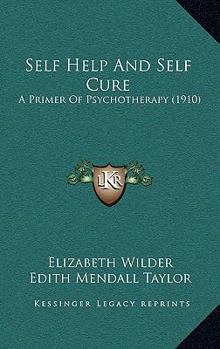 Paperback Self Help And Self Cure: A Primer Of Psychotherapy (1910) Book