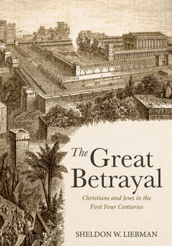 Paperback The Great Betrayal: Christians and Jews in the First Four Centuries Book