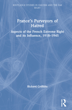 Hardcover France's Purveyors of Hatred: Aspects of the French Extreme Right and its Influence, 1918-1945 Book