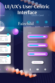Paperback UI/UX's User-Centric Interface: Optimizing user interaction through efficient designs for optimal ease of use Book