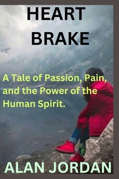 HEART BRAKE: A Tale of Passion, Pain, and the Power of the Human Spirit.