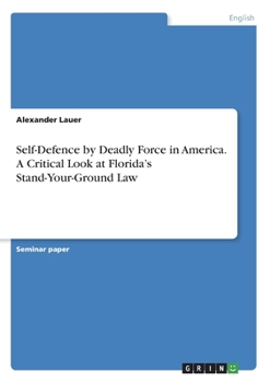 Self-Defence by Deadly Force in America. A Critical Look at Florida's Stand-Your-Ground Law