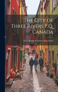 Hardcover The City of Three Rivers P.Q. Canada Book