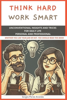 Paperback Think hard - Work smart: Unconventional insights and tricks for daily life personal and professional Book
