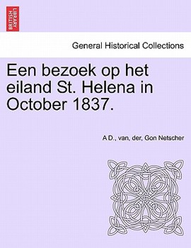 Paperback Een Bezoek Op Het Eiland St. Helena in October 1837. [Dutch] Book