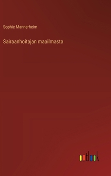 Sairaanhoitajan maailmasta (Finnish Edition)