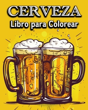 Cerveza Libro para Colorear: Divertido Libro para Colorear para Bebedores de Cerveza - Un gran Regalo (Spanish Edition)