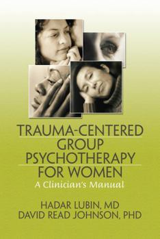 Hardcover Trauma-Centered Group Psychotherapy for Women: A Clinician's Manual Book