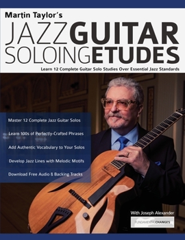Paperback Martin Taylor's Jazz Guitar Soloing Etudes: Learn 12 Complete Guitar Solo Studies Over Essential Jazz Standards Book