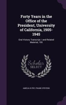 Hardcover Forty Years in the Office of the President, University of California, 1905-1945: Oral History Transcript / and Related Material, 195 Book