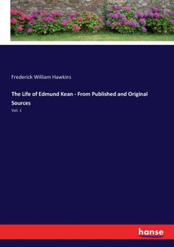 Paperback The Life of Edmund Kean - From Published and Original Sources: Vol. 1 Book