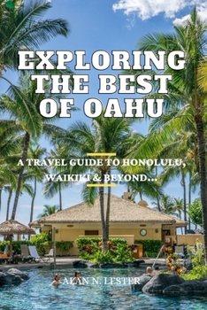 Paperback Exploring The Best Of Oahu: A Travel Guide to Honolulu, Waikiki & Beyond Book