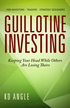 Hardcover Guillotine Investing: Keeping Your Head While Others Are Losing Theirs Book