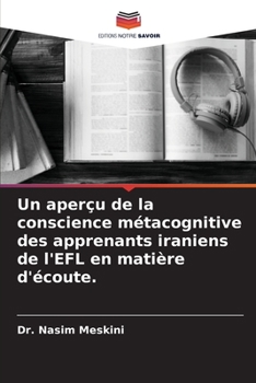 Paperback Un aperçu de la conscience métacognitive des apprenants iraniens de l'EFL en matière d'écoute. [French] Book