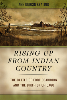 Hardcover Rising Up from Indian Country: The Battle of Fort Dearborn and the Birth of Chicago Book