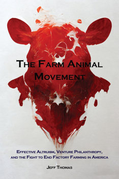 Paperback The Farm Animal Movement: Effective Altruism, Venture Philanthropy, and the Fight to End Factory Farming in America Book
