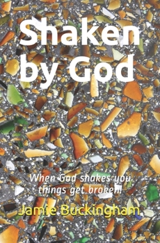 Paperback Shaken by God: When God Shakes You Things Get Broken Book