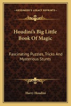 Paperback Houdini's Big Little Book Of Magic: Fascinating Puzzles, Tricks And Mysterious Stunts Book