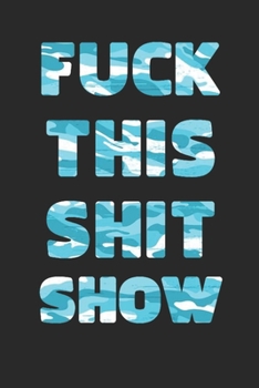 FUCK THIS SHIT SHOW: 2020 Daily Planner To Track Your Fuckery And Get Shit Done - Swear Words Included! - White Elephant Gag Gift Calendar