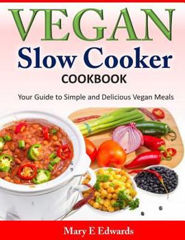 Paperback Vegan Slow Cooker Cookbook: Your Guide to Simple and Delicious Vegan Meals Book