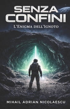 Senza Confini: L'Enigma dell'Ignoto (Italian Edition)